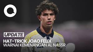 Hat-trick Spektakuler Joao Felix Amankan Kemenangan Krusial Al Nassr Atas Al Shabab